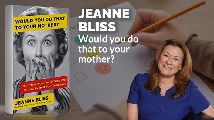 Would You Do That To Your Mother? by Jeanne Bliss